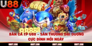 Bắn Cá Tp U88 - Săn Thưởng Đại Dương Cực Đỉnh Mỗi Ngày