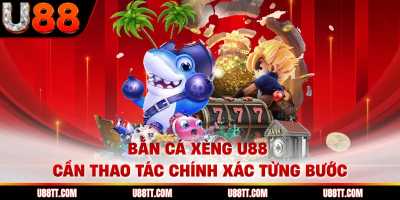 Bắn cá xèng U88 cần thao tác chính xác từng bước