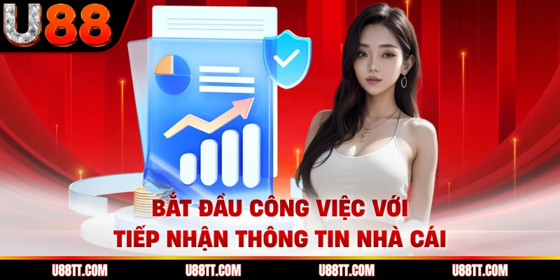 Bắt đầu công việc với tiếp nhận thông tin nhà cái