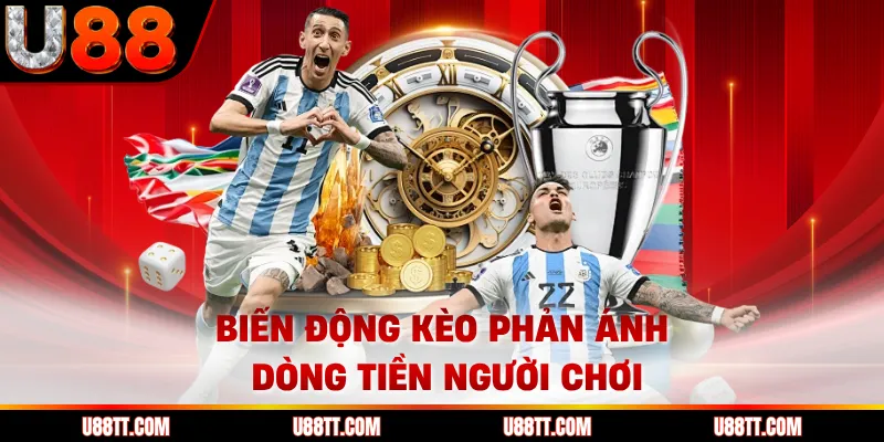 Biến động kèo phản ánh dòng tiền người chơi