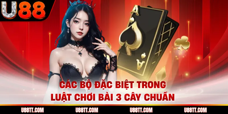 Các bộ đặc biệt trong luật chơi bài 3 cây chuẩn 