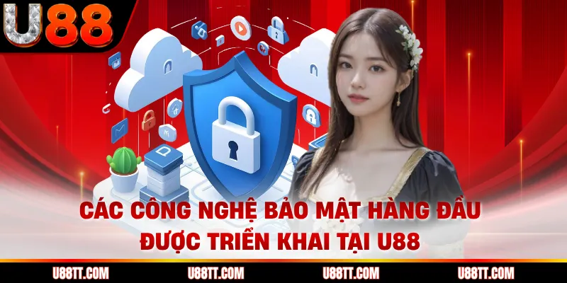 Các công nghệ bảo mật hàng đầu được triển khai tại U88 