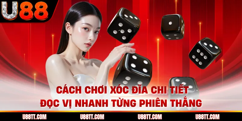 Cách Chơi Xóc Đĩa Chi Tiết - Đọc Vị Nhanh Từng Phiên Thắng