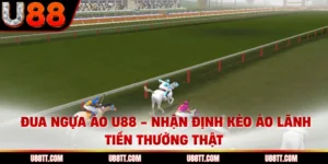 Đua Ngựa Ảo U88 - Nhận Định Kèo Ảo, Lãnh Tiền Thưởng Thật