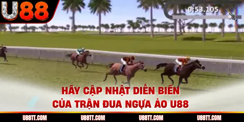 Hãy cập nhật diễn biến của trận đua ngựa ảo U88