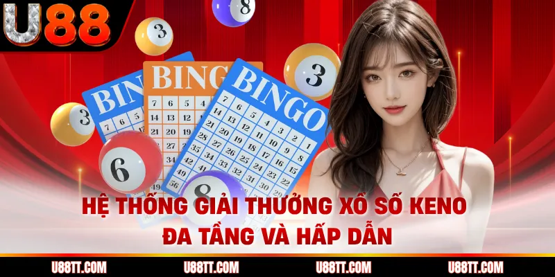 Hệ thống giải thưởng xổ số Keno đa tầng và hấp dẫn 