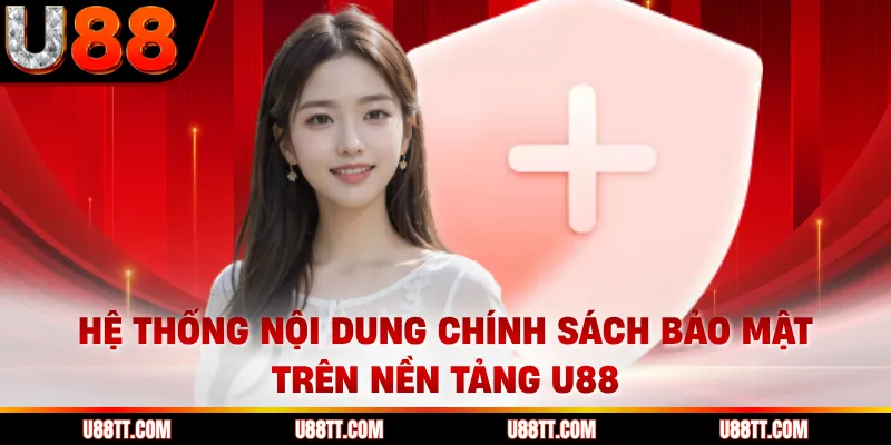 Hệ thống nội dung chính sách bảo mật trên nền tảng U88 