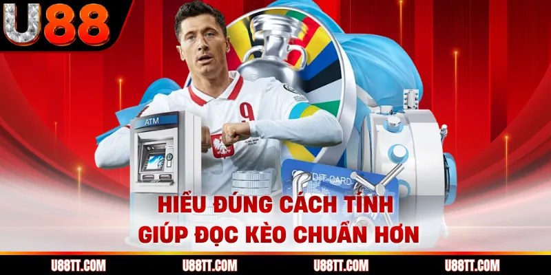 Hiểu đúng cách tính giúp đọc kèo chuẩn hơn