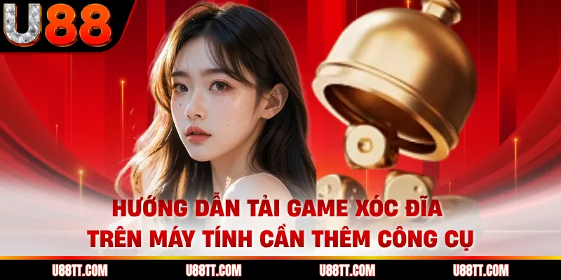 Hướng dẫn tải game xóc đĩa trên máy tính cần thêm công cụ
