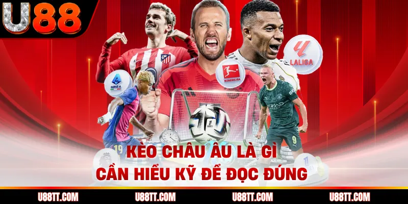 Kèo châu Âu là gì cần hiểu kỹ để đọc đúng