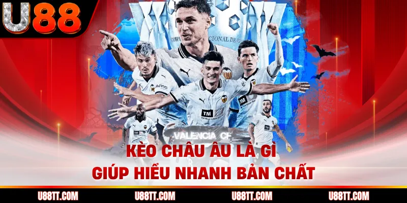 Kèo châu Âu là gì giúp hiểu nhanh bản chất