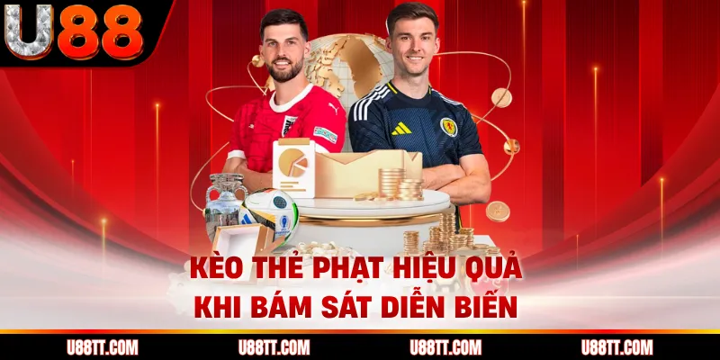 Kèo thẻ phạt hiệu quả khi bám sát diễn biến