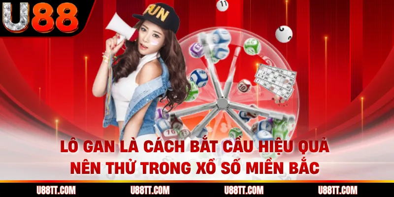 Lô gan là cách bắt cầu hiệu quả nên thử trong xổ số miền Bắc
