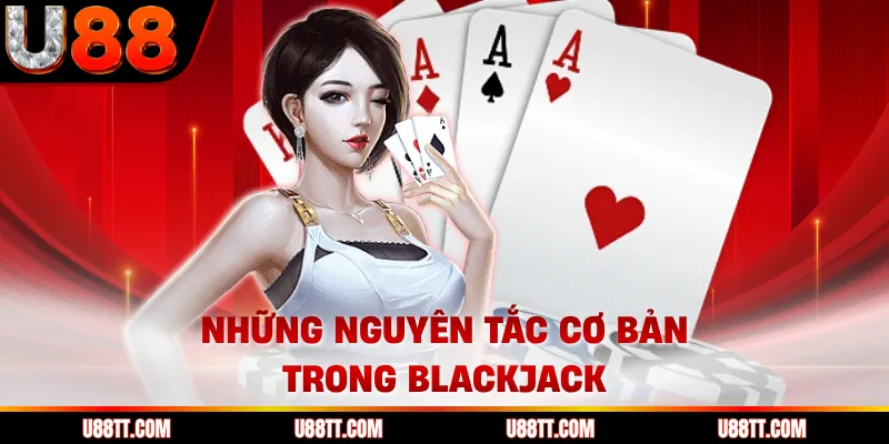 Những nguyên tắc cơ bản trong blackjack 