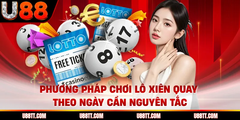 Phương pháp chơi lô xiên quay theo ngày cần nguyên tắc