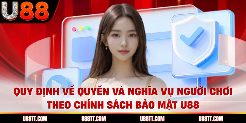 Quy định về quyền và nghĩa vụ người chơi theo chính sách bảo mật U88