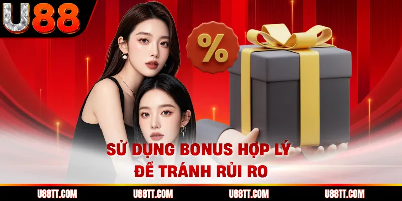 Sử dụng bonus hợp lý để tránh rủi ro