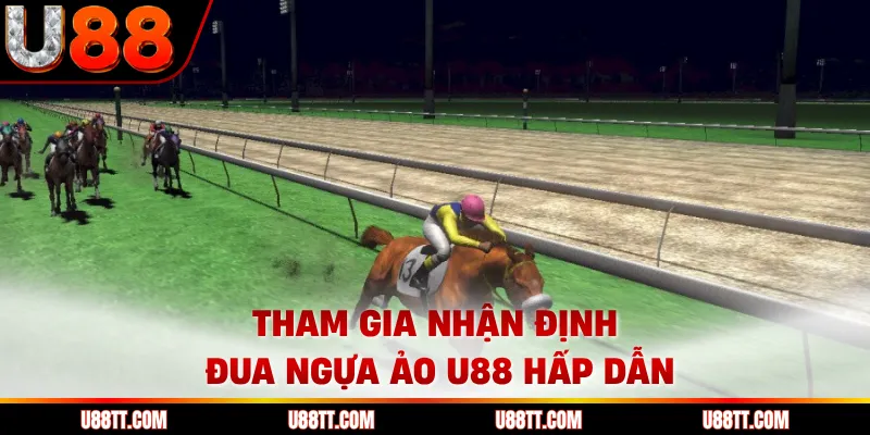 Tham gia nhận định đua ngựa ảo U88 hấp dẫn