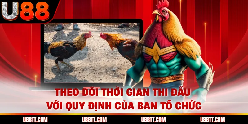 Theo dõi thời gian thi đấu với quy định của ban tổ chức