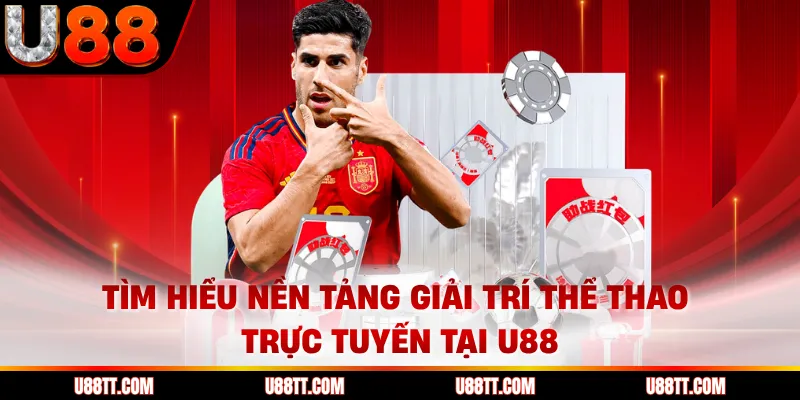 Tìm hiểu nền tảng giải trí thể thao trực tuyến tại U88 
