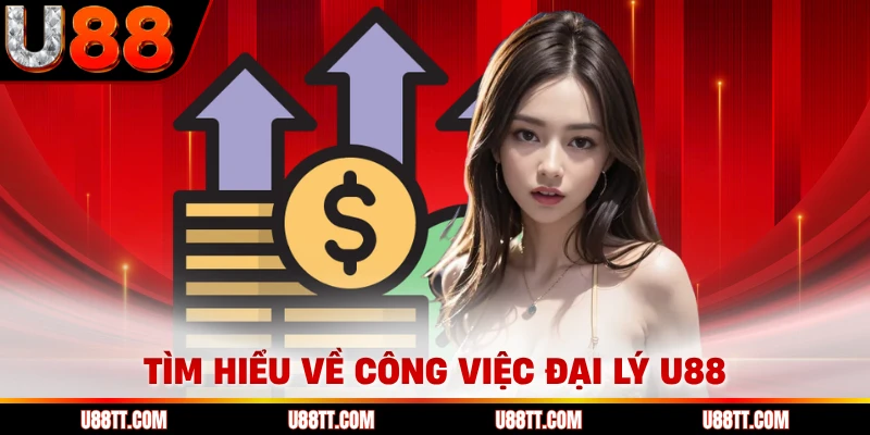 Tìm hiểu về công việc đại lý U88