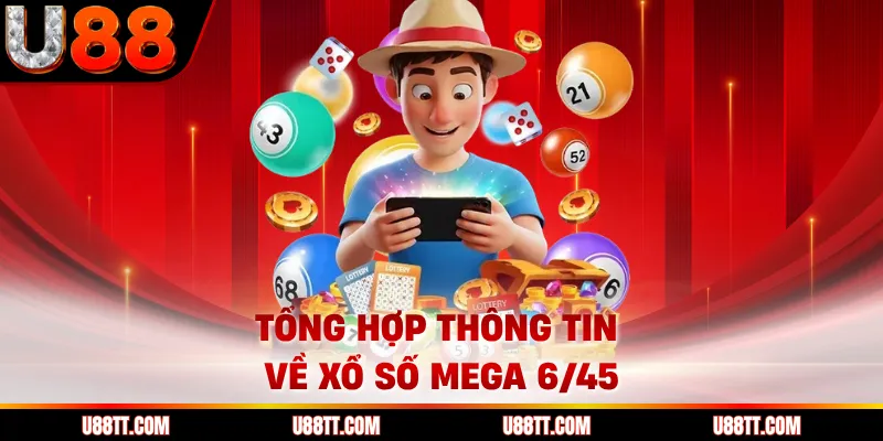 Tổng hợp thông tin về xổ số Mega 6/45 