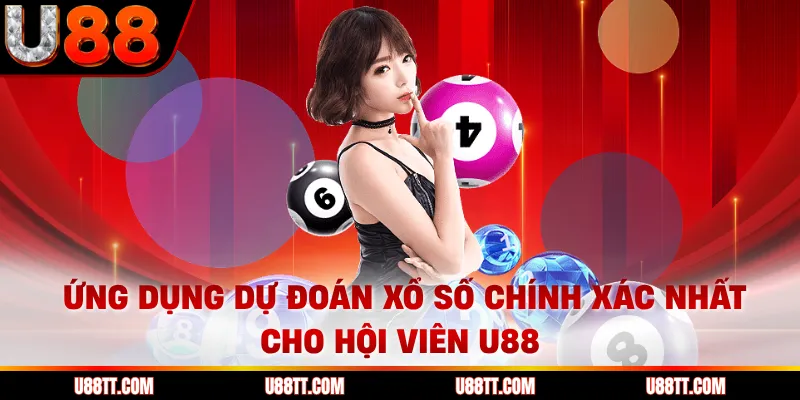 Ứng Dụng Dự Đoán Xổ Số Chính Xác Nhất Cho Hội Viên U88