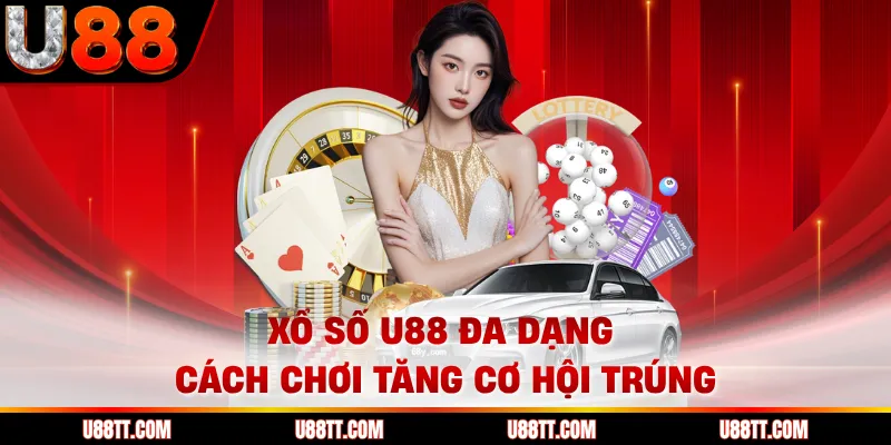 Xổ số U88 đa dạng cách chơi tăng cơ hội trúng